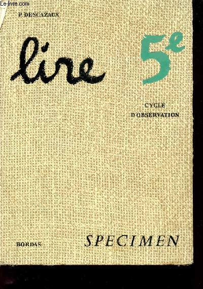 LIRE - CLASSE DE 5 - TEXTES CHOISIS POUR L'EXPLICATION FRANCAISE, LA LECTURE DIRIGEE ET LA RECITATION - CYCLE D'OBSERVATION - SPECIMEN.