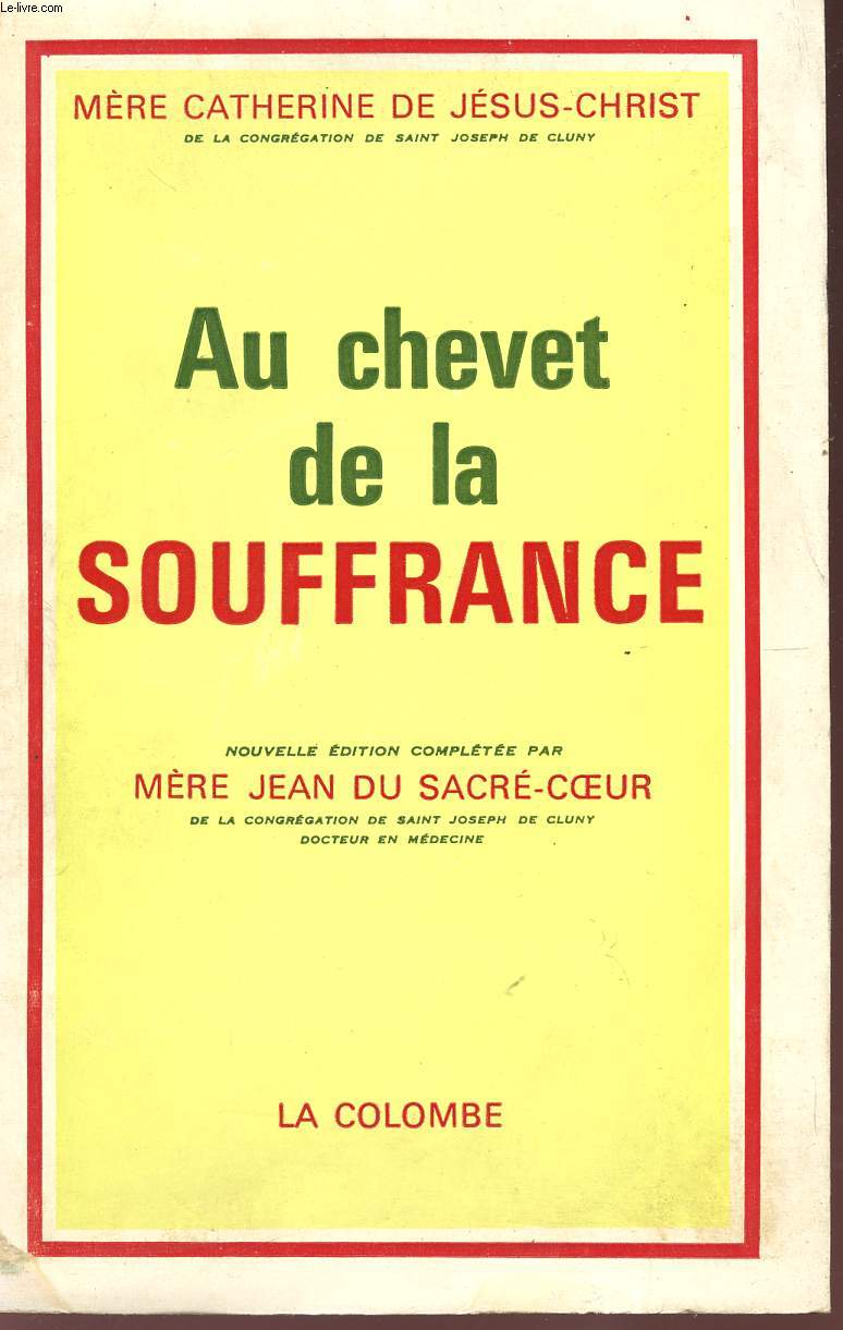 AU CHEVET DE LA SOFFRANCE - NOUVELLE EDITION COMPLETEE PAR MERE JEAN DU SACRE-COEUR.