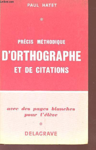 PRECIS METHODIQUE D'ORTHOGRAPHUE ET DE CITATIONS - AVEC DES PAGES BLANCHES POUR L'ELEVE.