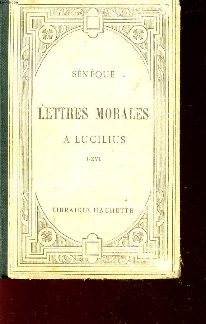 LETTRES MORALES A LUCILIUS - I - XVI - SENEQUE - TEXTE LATIN PUBLIE AVEC UNE NOTICE SUR LA VIE ET LES OEUVRES DE SENEQUE ET DES NOTES EN FRANCAIS - TREIZIEME EDITION.