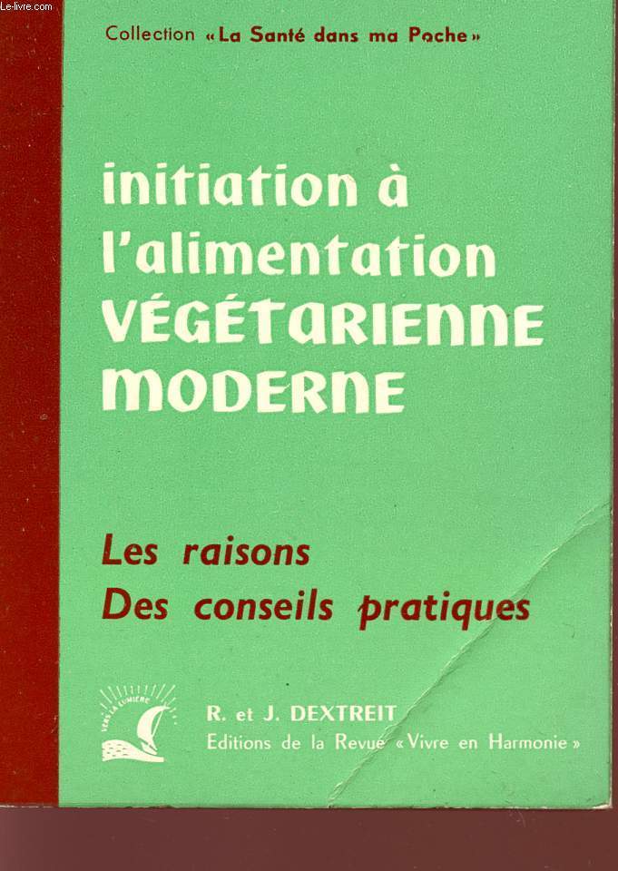 INITIATION A L'ALIMENTATION VEGETARIENNE MODERNE - LES RAISONS - DES CONSEILS PRATIQUES - COLLECTION 