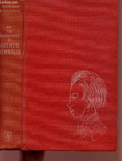 LA VIE PASSIONNEE D'ARTHUR RIMBAUD.