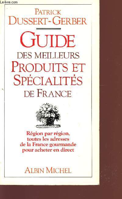 GUIDE DES MEILLEURS PRODUITS ET SPECIALITES DE FRANCE - REGION PAR REGION - TOUTES LES ADRESSES DE LA FRANCE GOURMANDE POUR ACHETER EN DIRECT.