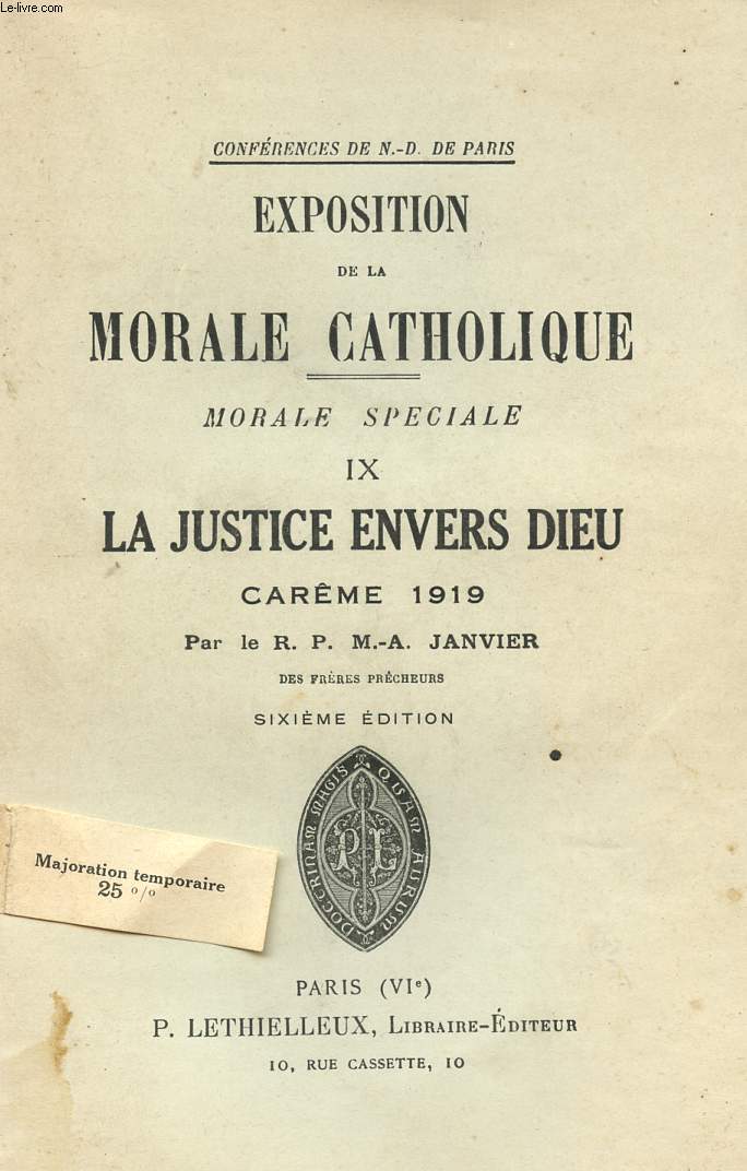 EXPOSITION DE LA MORALE CATHOLIQUE - MORALE SPECIALE - TOME IX - LA JUSTICE ENVERS DIEU - CAREME 1919 - SIXIEME EDITION.
