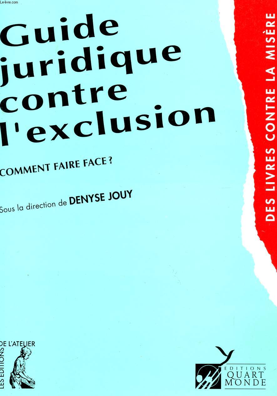 GUIDE JURIDIQUE CONTRE L'EXCLUSION - COMMENT FAIRE FACE - DES LIVRES CONTRE LA MISERE - 4 EDITION.
