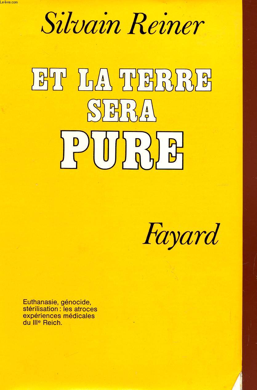 ET LA TERRE SERA PURE - EUTHANASIE - GENOCIDE - STERILISATION : LES ATROCES EXPERIENCES MEDICALES DU III REICH - COLLECTION 