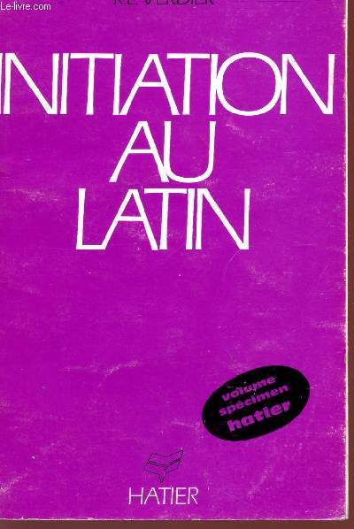 INITIATION AU LATIN - VOLUME SPECIMEN - CLASSES DU PREMIER CYCLE DES LYCEES ET COLLEGES.