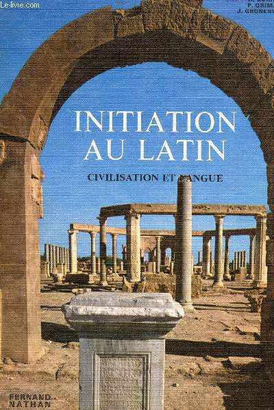 INITIATION AU LATIN - CIVILISATION ET LANGUE.