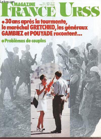 FRANCE URSS - MAI 1975 - N77 - 30 ANS APRES LA TOURNEMNTE, LE MARECHAL GRETCHKO, LES GENERAUX GAMBIEZ ET POUYADE RAACONTENT - PROBLEMES DE COUPLES.