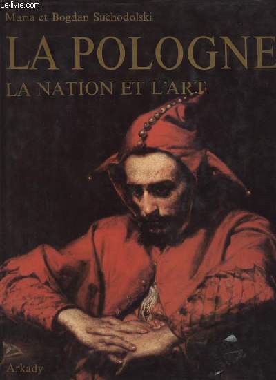 LA POLOGNE - LA NATION ET L'ART - L'HISTOIRE DE LA CONSCIENCE NATIONALE POLONAISE ET SON EXPRESSION DANS L'ART.