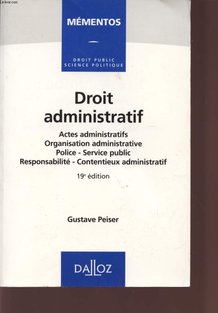 MEMENTOS - DROIT ADMINISTRATIF - ACTES ADMINISTRATIFS - ORGANISATION ADMINISTRATIVE - POLICE - SERVICE PUBLIC - RESPONSABILITE - CONTENTIEUX ADMINISTRATIF - 19 EDITION.