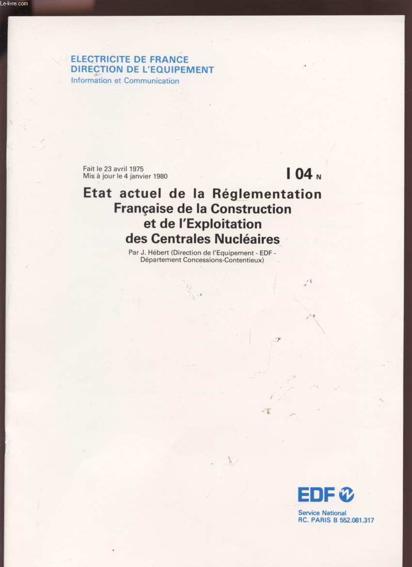 ETAT ACTUEL DE LA REGLEMENTATION FRANCAISE DE LA CONSTRUCTION ET DE L'EXPLOITATION DES CENTRALES NUCLEAIRES - MIS A JOURS LE 4 JANVIER 1980 - I04N.