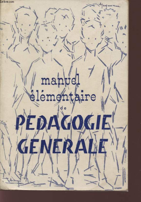 MANUEL ELEMENTAIRE DE PEDAGOGIE GENERALE - PROGRAMME DES ECOLES NORMALES PRIMAIRES - CERTIFICAT LIBRE DE PEDAGOGIE - NOUVELLE EDITION COMPORTANT UN INDEX BIBLIOGRAPHIQUE DE M. MATHIEU, INSPECTEUR PRIMAIRE.