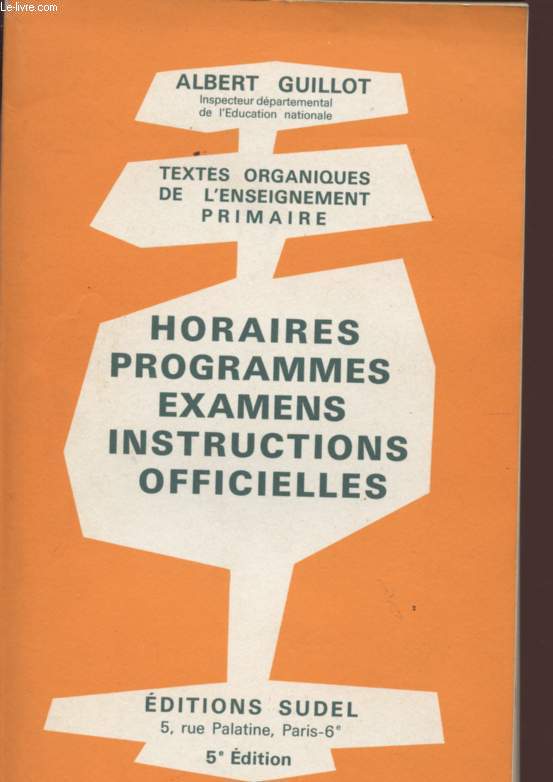 TEXTES ORGANIQUES DE L'ENSEIGNEMENT PRIMAIRE - HORAIRES - PROGRAMMES -EXAMENS - INSTRUCTIONS OFFICIELLES - 5è EDITION.