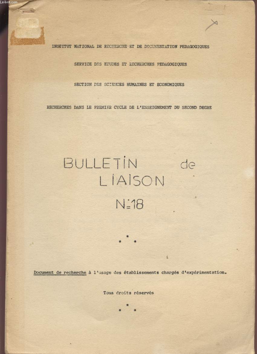 BULLETIN DE LIAISON N18 - RECHECHES DANS LE PREMIER CYCLE DE L'ENSEIGNEMENT DU SECOND DEGRE - DOCUMENT DE RECHERCHE A L'USAGE DES ETABLISSEMENTS CHARGES D'EXPERIMENTATION.