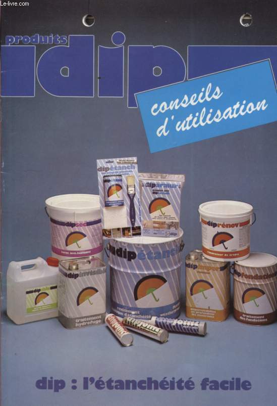 PRODUITS DIP - CONSEILS D'UTILISATION - DIP : L'ETANCHEITE FACILE.