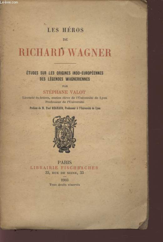 LES HEROS DE RICHARD WAGNER - ETUDES SUR LES ORIGINES INDO-EUROPENNES DES LEGENDES WAGNERIENNES.