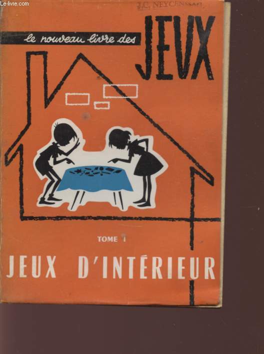 LE NOUVEAU LIVRE DES JEUX - PLUS DE 800 JEUX D'ECLAIREURS ET D'ECLAUREUSES -TOME I - JEUX D'INTERIEUR.