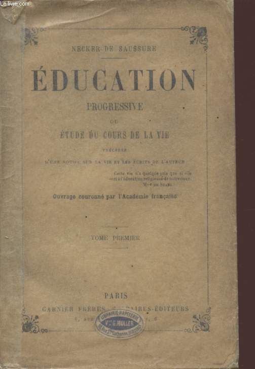 EDUCATION PROGRESSIVE OU ETUDE DU COURS DE LA VIE - NOTICE SUR LA VIE ET LES ECRITS DE L'AUTEUR - HUITIEME EDITION - TOME PREMIER.