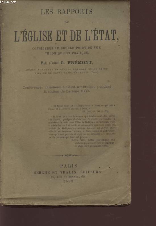 LES RAPPORTS DE L'EGLISE ET DE L'ETAT, CONSIDERES AU DOUBLE POINT DE VUE THEORIQUE ET PRATIQUE - CONFERENCES PRECHEES A SAINT-AMBROISE PENDANT LA STATION DE CAREME 1883.