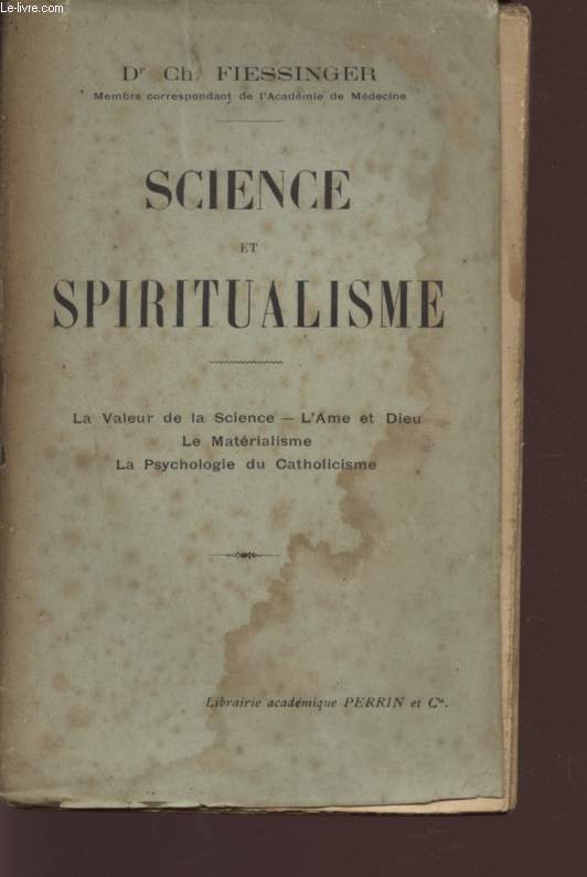 SCIENCE ET SPIRITUALISME - LA VALEUR DE LA SCIENCE - L'AME ET DIEU - LE MATERIALISME - LA PSYCHOLOGIE DE CATHOLICISME.