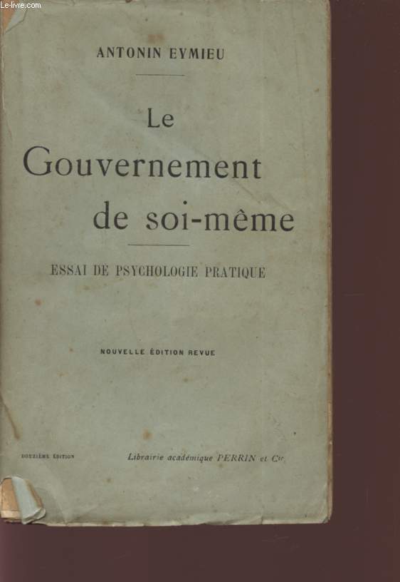 LE GOUVERNEMENT DE SOI-MEME - ESSAI DE PSYCHOLOGIE PRATIQUE - DOUZIEME EDITION.