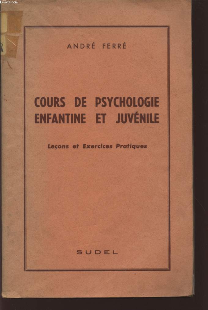 COURS DE PSYCHOLOGIE ENFANTINE ET JUVENILE - LECONS ET EXERCICES PRATIQUES.