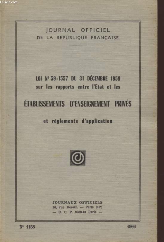 LOI N59-1557 DU 31 DECEMBRE 1959 - SUR LES RAPPORTS ENTRE L'ETAT ET LES ETABLISSEMENTS D'ENSEIGNEMENTS PRIVES - ET REGLEMENTS D'APPLICATION (N1158) + FASCICULE : ENSEIGNEMENT PRIVE (DECRETS DU 3 SEPTEMBRE 1966).