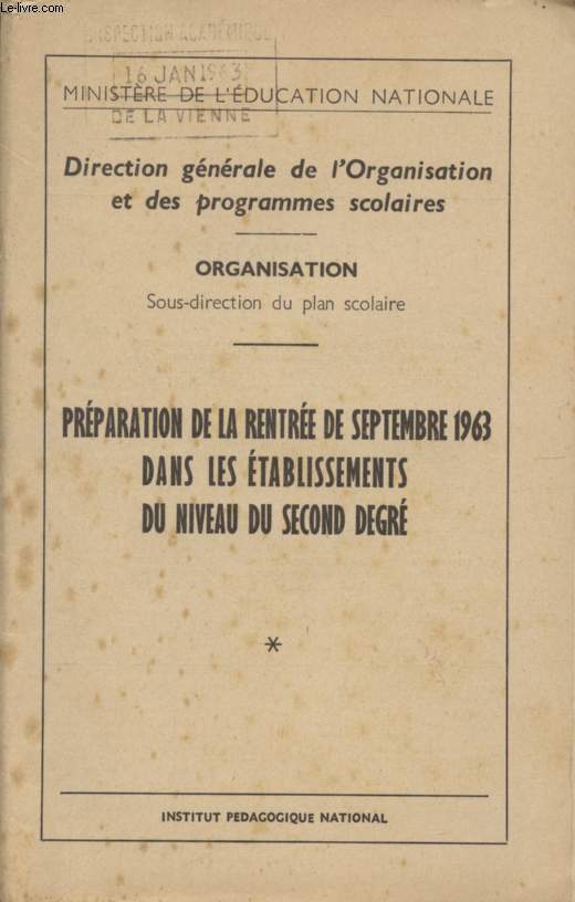 PREPARATION DE LA RENTREE DE SEPTEMBRE 1963 DANS LES ETABLISSEMENTS DU NIVEAU DU SECOND DEGRE / DIRECTION GENERALE DE L'ORGANISATION ET DES PROGRAMMES SCOLAIRES / ORGANISATION (SOUS-DIRECTION DU PLAN SCOLAIRE).
