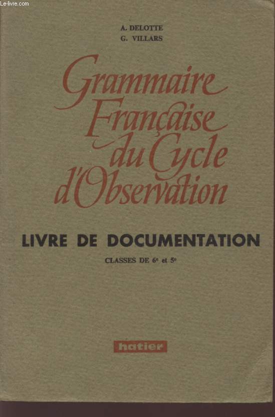 GRAMMAIRE FRANCAISE DU CYCLE D'OBSERVATION - LIVRE DE DOCUMENTATION - CLASSES DE 6 ET 5 .
