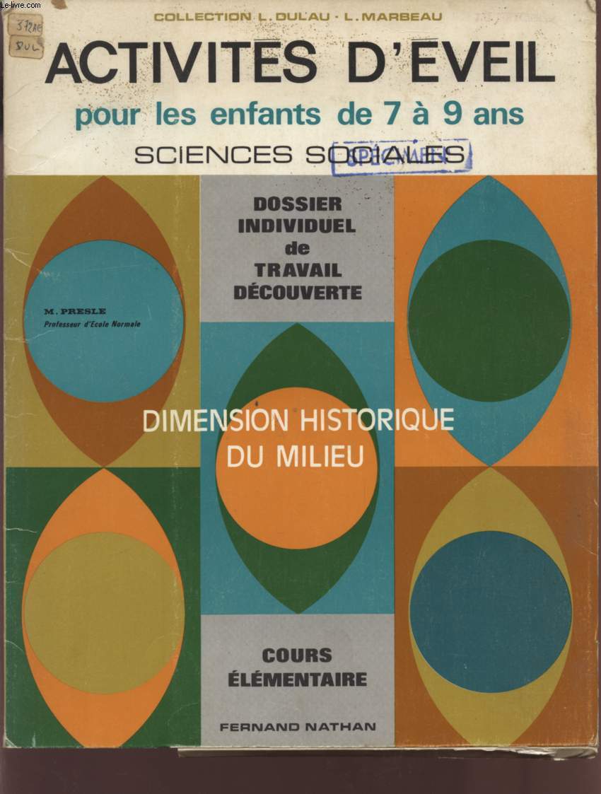 DIMENSION HISTORIQUE DU MILIEU / ACTIVITES D'EVEIL POUR LES ENFANTS DE 7 A 9 ANS - SCIENCES SOCIALES - COURS ELEMENTAIRE / COLLECTION L. DULAU - L. MARBEAU / DOSSIER INDIVIDUEL DE TRAVAIL DECOUVERTE.