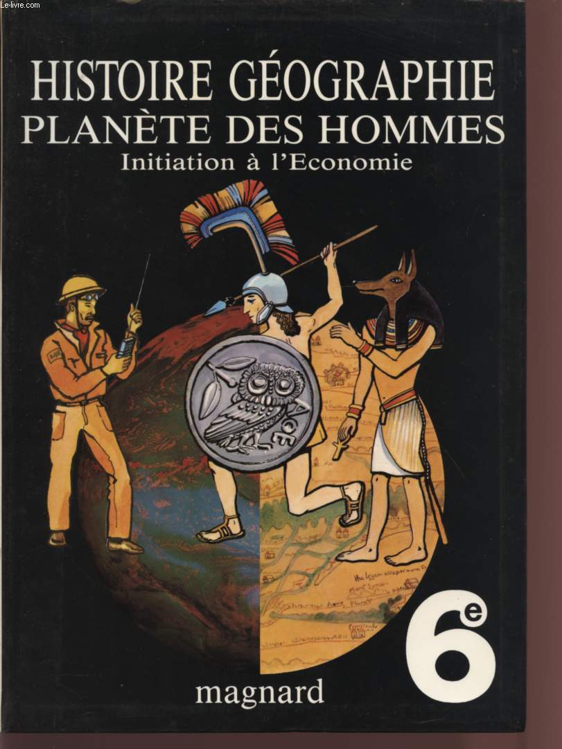 HISTOIRE GEOGRAPHIE - PLANETE DES HOMMES - INITIATION A L'ECONOMIE - CLASSE DE 6me.