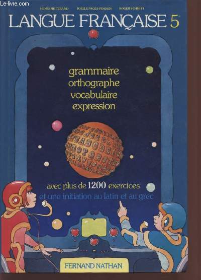 LANGUE FRANCAISE - CLASSE DE 5 / GRAMMAIRE - ORTHOGRAPHE - VOCABULAIRE - EXPRESSION / AVEC PLUS DE 1200 EXERCICES ET UNE INITITATION AU LATIN ET AU GREC.