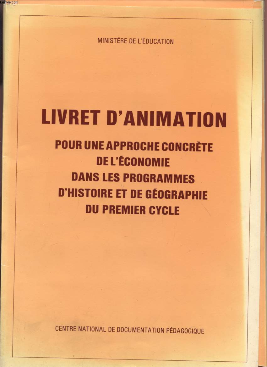 LIVRET D'ANIMATION POUR UNE APPROCHE CONCRETE DE L'ECONOMIE DANS LES PROGRAMMES D'HISTOIRE ET DE GEOGRAPHIE DU PREMIER CYCLE.