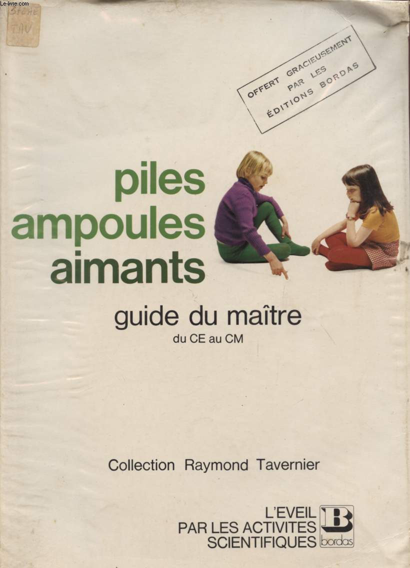 PILES, AMPOULES, AIMANTS - GUIDE DU MAITRE DU CE AU CM / COLLECTION RAYMOND TAVERNIER - L'EVEIL PAR LES ACTIVITES SCIENTIFIQUES.