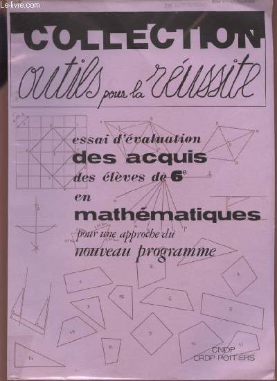 ESSAI D'EVALUATION DES ACQUIS DES ELEVES DE 6 EN MATHEMATIQUES - POUR UNE APPROCHE DU NOUVEAU PROGRAMME / COLLECTION OUTILS POUR LA REUSSITE.