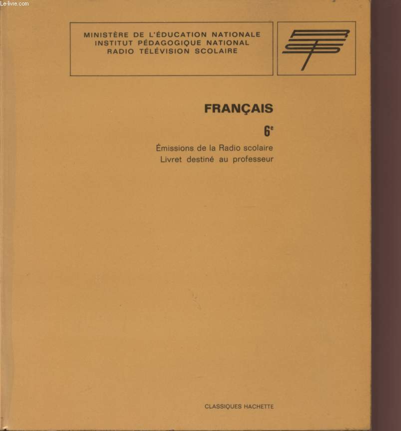 FRANCAIS - CLASSE DE 6 / EMISSIONS DE LA RADIO SCOLAIRE / LIVRET DESTINE AU PROFESSEUR.