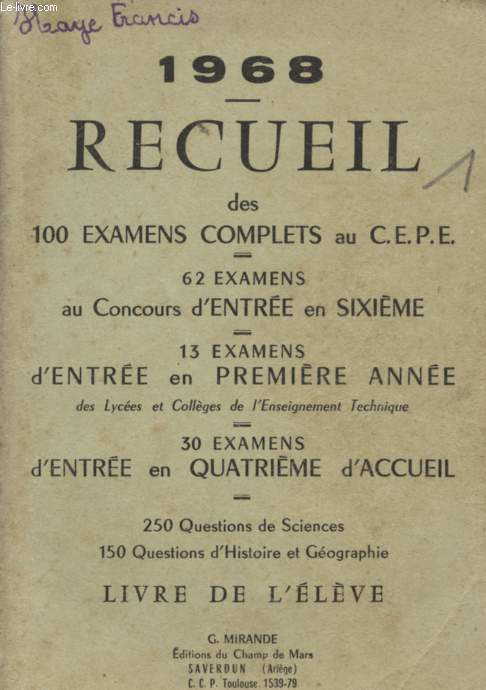 RECUEIL DES 100 EXAMENS COMPLETS AU C.E.P.E. / 62 EXAMENS AU CONCOURS D'ENTREE EN SIXIEME / 13 EXAMENS D'ENTREE EN PREMIERE ANNEE (DES LYCEES ET COLLEGES DE L'ENSEIGNEMENT TECHNIQUE) / 30 EXAMENS D'ENTREE EN QUATRIEME D'ACCUEIL / LIVRE DE L'ELEVE.