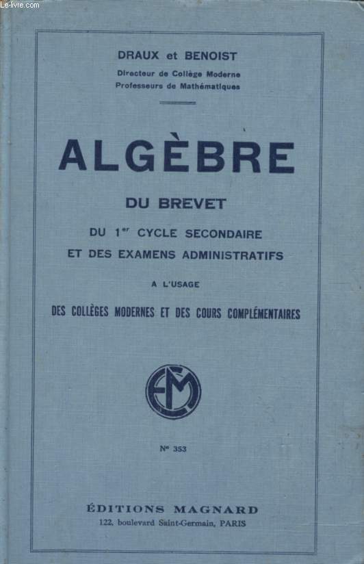 ALGEBRE / DU BREVET DU 1er CYCLE SECONDAIRE ET DES EXAMENS ADMINISTRATIFS / A L'USAGE DE COLLEGES MODERNES ET DES COURS COMPLEMENTAIRES / N353.