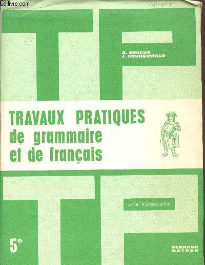 TRAVAUX PRATIQUES DE GRAMMAIRE ET DE FRANCAIS / CYCLE D'OBSERVATION / CLASSE DE 5.