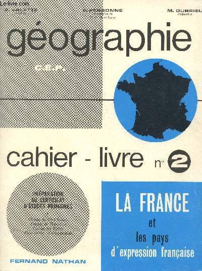 GEOGRAPHIE - LA FRANCE ET LES PAYS D'EXPRESSION FRANCAISE / CAHIER-LIVRE N2 / C.E.P. / PREPARATION AU CERTIFICAT D'ETUDES PRIMAIRES - CLASSES DE FIN D'ETUDES - CLASSES DE TRANSITION - CLASSES DES CYCLES D'OBSERVATION ET D'ORIENTATION.