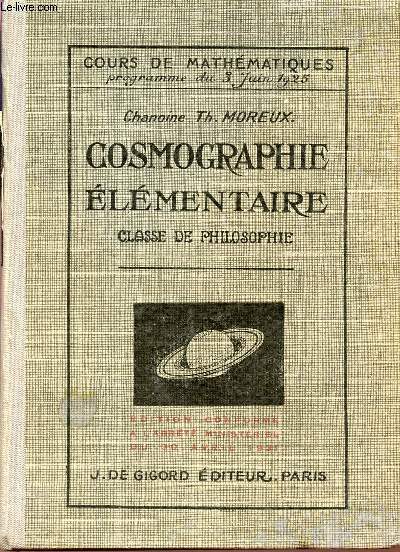 COSMOGRAPHIE ELEMENTAIRE / CLASSE DE PHILOSOPHIE / COURS DE MATHEMATIQUES - PROGRAMME DU 3 JUIN 1925 / 2 EDITION