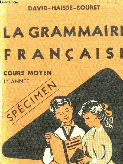 LA GRAMMAIRE FRANCAISE - LA GRAMMAIRE ET LA LANGUE - LA GRAMMAIRE ET L'ORTHOGRAPHE - LA GRAMMAIRE ET LE FRANCAIS / COURS MOYEN - 1ere ANNEE / SPECIMEN.