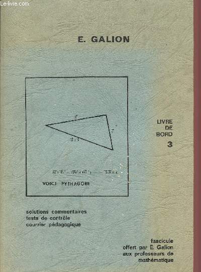 LIVRE DE BORD 3 / CLASSE DE QUATRIEME / SOLUTIONS - COMMENTAIRES - TESTS DE CONTROLE - COURREIR PEDAGOGIQUE / FASCICULE OFFERT PAR E. GALLION AUX PROFESSEURS DE MATHEMATIQUES.