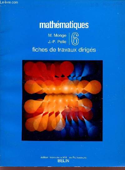 MATHEMATIQUES / FICHES DE TRAVAUX DIRIGES / CLASSE DE 6 / EDITION RESERVEE A MM. LES PROFESSEURS.