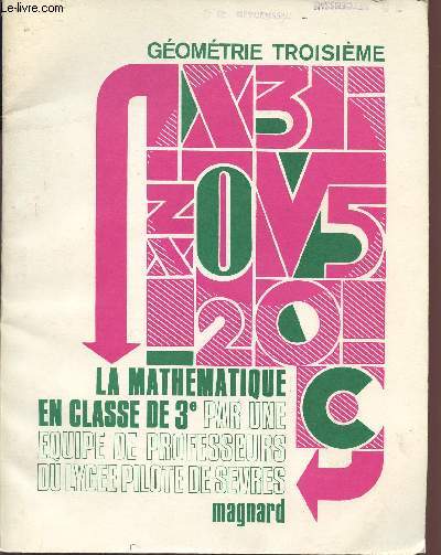 GEOMETRIE / TROISIEME / LA MATHEMATIQUE EN CLASSE DE 3 PAR UNE EQUIPE DE PROFESSEURS DU LYCEE PILOTE DE SEVRES.