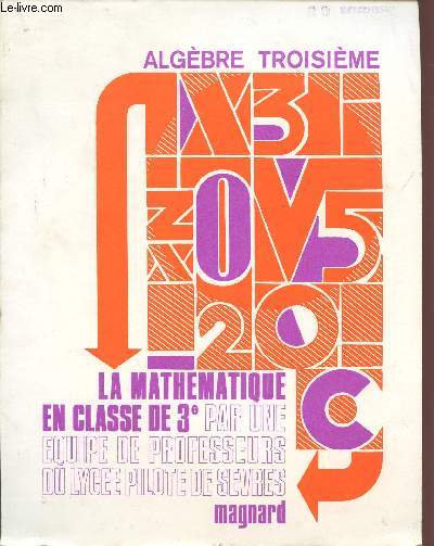 ALGEBRE / TROISIEME / LA MATHEMATIQUE EN CLASSE DE 3 PAR UNE EQUIPE DE PROFESSEURS DU LYCEE PILOTE DE SEVRES.