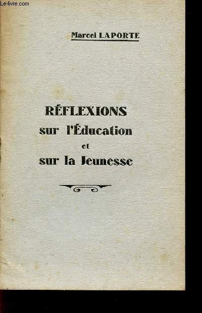 REFLEXIONS SUR L'EDUCATION ET SUR LA JEUNESSE / DISCOURS PRONONCE LE JEUDI 13 JUILLET 1933 A LA DISTRIBUTION DES PRIX DU COLLEGE DE PARTHENAY.