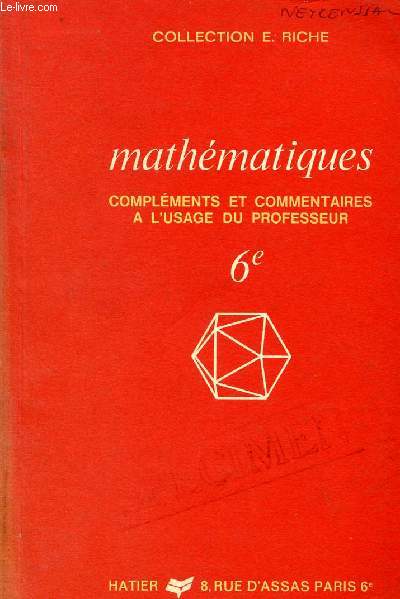 MATHEMATIQUES - COMPLEMENTS ET COMMENTAIRES - CLASSE DE 6 / COLLECTION E. RICHE / A L'USAGE DU PROFESSEUR.
