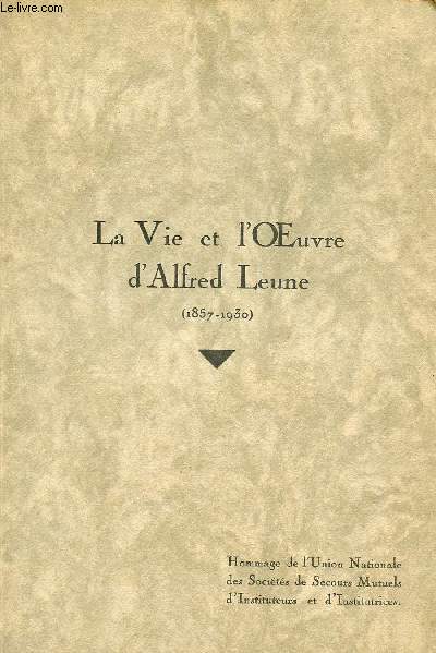 LA VIE ET L'OEUVRE D'ALFRED LEUNE - 1857-1930 / HOMMAGE A LA SEANCE DU CONSEIL D'ADOMINISTRATION DU 30 SEPTEMBRE 1930.
